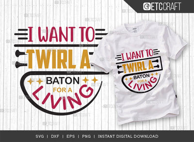 I Want To Twirl A Baton For A Living SVG Cut File, Twirlers Svg, Baton Svg, Baton Gymnast Svg, Twirl Quotes, TG 01362 SVG ETC Craft 