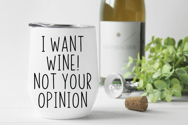 I want Wine Not Your Opinion SVG SVG Simply Cutz 