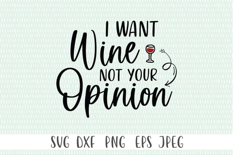 I want Wine Not Your Opinion SVG SVG Simply Cutz 