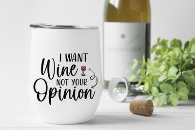 I want Wine Not Your Opinion SVG SVG Simply Cutz 