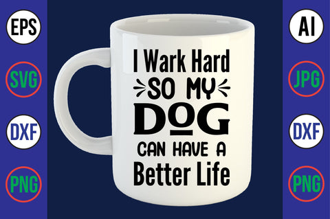 I Wark Hard So My Dog Can Have A Better Life svg- SVG orpitasn 