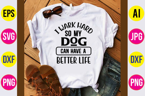 I Wark Hard So My Dog Can Have A Better Life-svg SVG orpitasn 