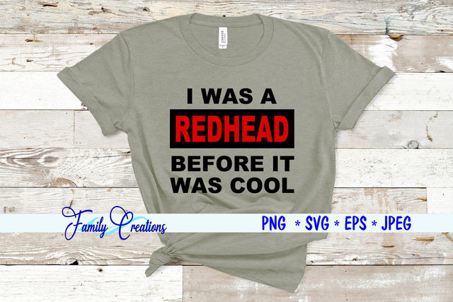 I Was a Redhead Before It was cool SVG Family Creations 