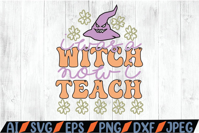I Was A Witch Now I Teach SVG SVG MStudio 