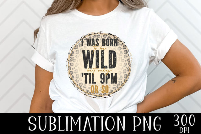 I Was Born To Be Wild But Only 'Til 9pm or So Funny PNG SVG Ollive Studio 