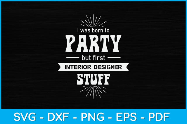 I Was Born To Party But First Interior Designer Stuff Svg Design SVG artprintfile 