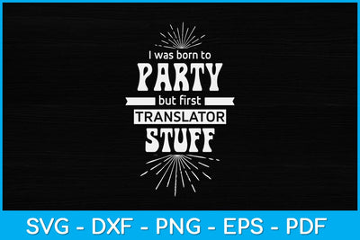 I Was Born To Party But First Translator Funny Svg Design SVG artprintfile 
