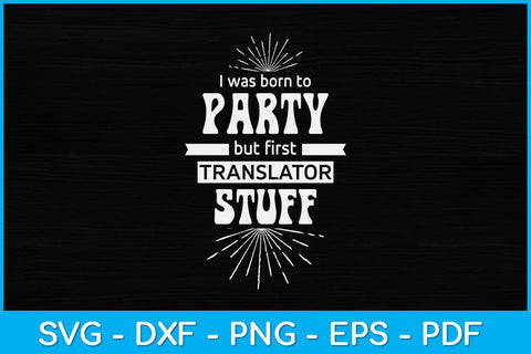 I Was Born To Party But First Translator Funny Svg Design SVG artprintfile 