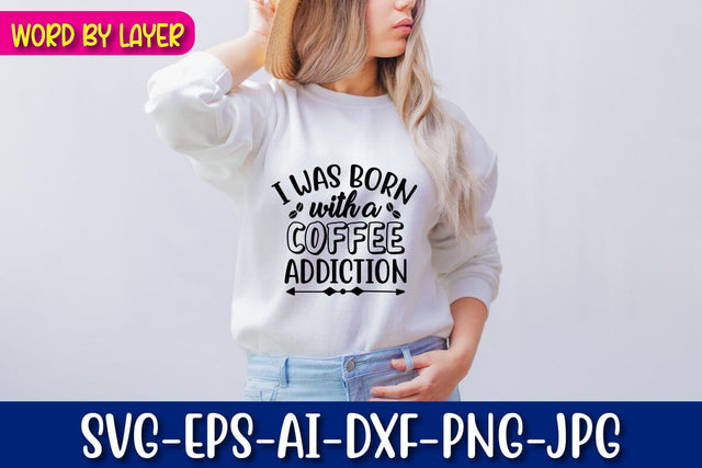 I Was Born With A Coffee Addiction Svg Cut File SVG Blessedprint 