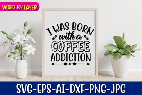 I Was Born With A Coffee Addiction Svg Cut File SVG Blessedprint 
