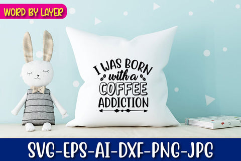 I Was Born With A Coffee Addiction Svg Cut File SVG Blessedprint 