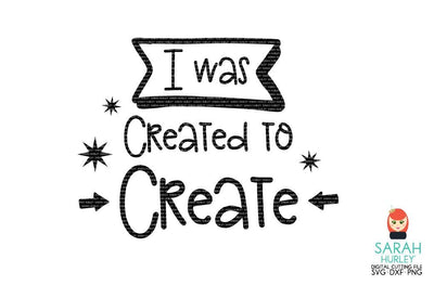 I Was Created To Create SVG Sarah Hurley 