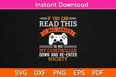 I Was Forced To Put My Controller Down Funny Gaming Svg Design SVG artprintfile 
