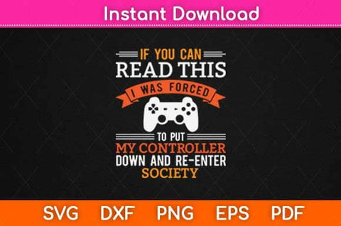 I Was Forced To Put My Controller Down Funny Gaming Svg Design SVG artprintfile 
