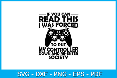 I Was Forced To Put My Controller Down Funny Gaming SVG PNG PDF Cut File SVG Creativedesigntee 