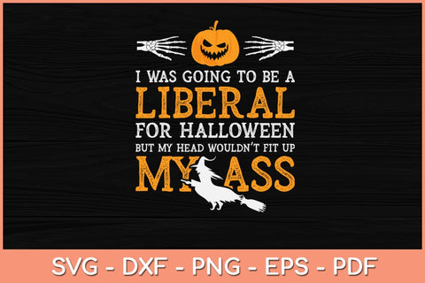 I Was Going To Be A Liberal For Halloween Svg Design SVG artprintfile 