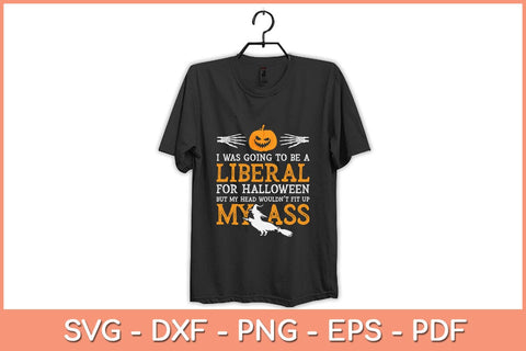 I Was Going To Be A Liberal For Halloween Svg Design SVG artprintfile 