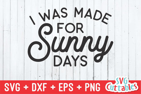 I Was Made For Sunny Days svg - Summer Cut File - Beach - Quote - svg - svg - dxf - eps - png - Silhouette - Cricut - Digital File SVG Svg Cuttables 