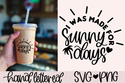 I was made for sunny days svg, summer shirt svg, sunshine svg, beach bag svg, summer saying svg, hand lettered svg, summer coffee cup svg SVG AnitaAlyiaLettering 