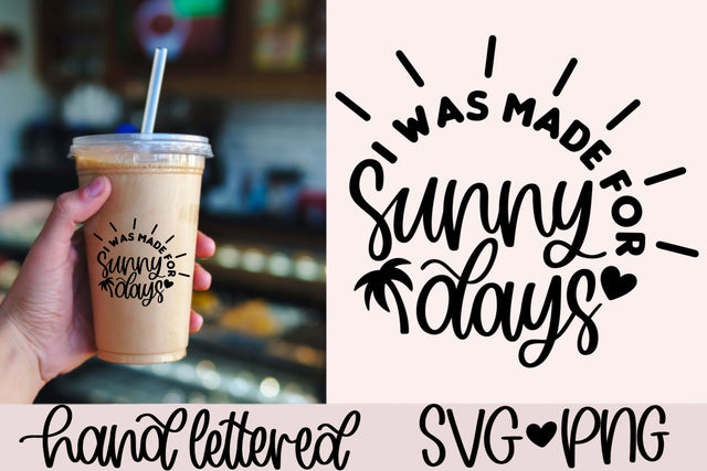 I was made for sunny days svg, summer shirt svg, sunshine svg, beach bag svg, summer saying svg, hand lettered svg, summer coffee cup svg SVG AnitaAlyiaLettering 