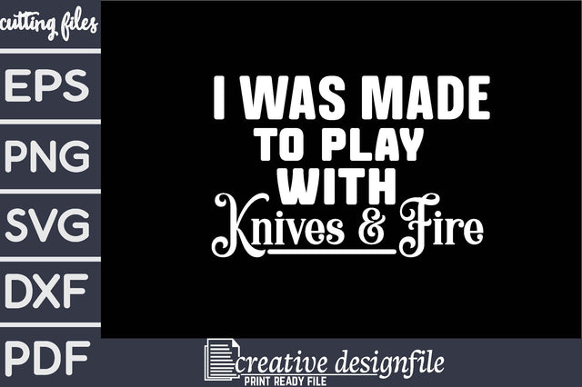 i was made to play with knives & fire SVG farhad farhad 
