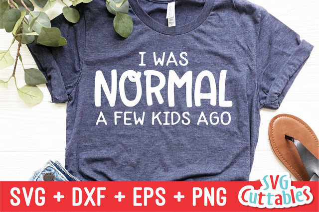 I Was Normal A Few Kids Ago svg - Mom Cut File - svg - dxf - eps - png - Funny Mom svg - Mothers Day - Silhouette - Cricut - Digital File SVG Svg Cuttables 