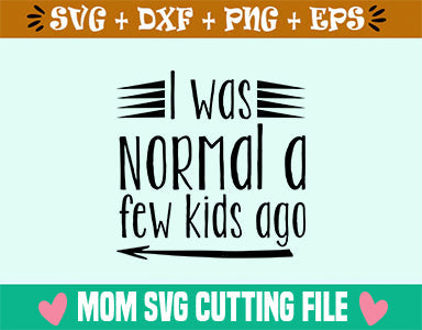 I was normal a few kids ago SVG SVG Studio 