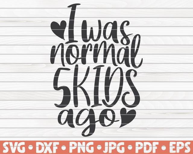 I was normal five kids ago SVG | Mother's Day quote SVG HQDigitalArt 