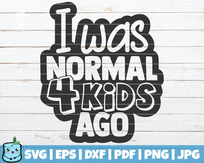 I Was Normal Four Kids Ago SVG MintyMarshmallows 