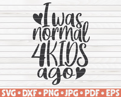 I was normal four kids ago SVG | Mother's Day quote SVG HQDigitalArt 