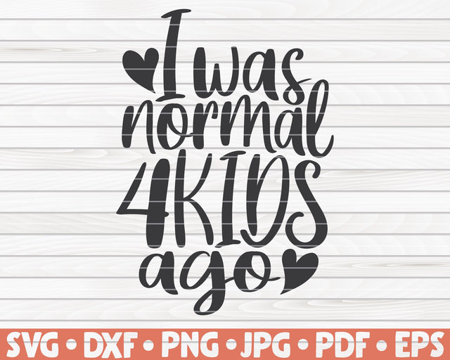 I was normal four kids ago SVG | Mother's Day quote SVG HQDigitalArt 