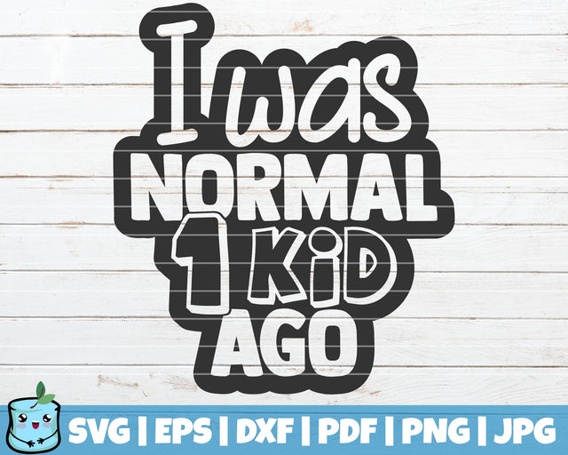 I Was Normal One Kid Ago SVG MintyMarshmallows 
