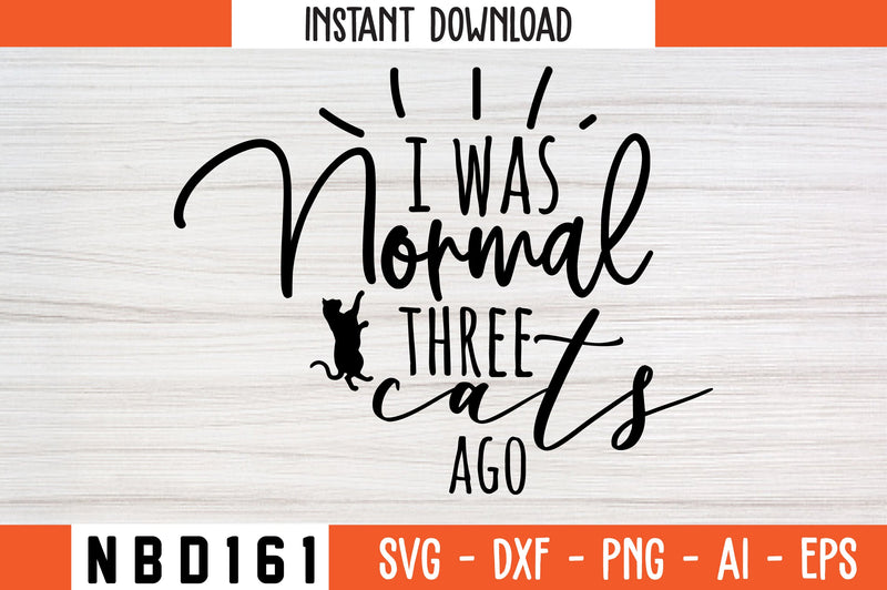 i was normal three cats ago Svg Design SVG Nbd161 