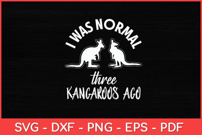 I Was Normal three Kangaroos Ago Cute Animal Lover Svg Design SVG artprintfile 