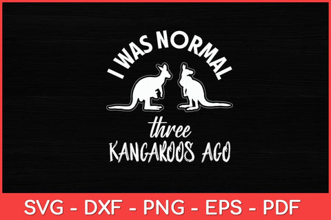 I Was Normal three Kangaroos Ago Cute Animal Lover Svg Design SVG artprintfile 
