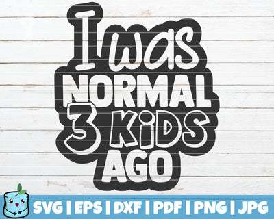 I Was Normal Three Kids Ago SVG MintyMarshmallows 