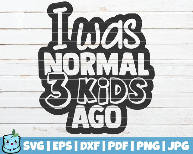 I Was Normal Three Kids Ago SVG MintyMarshmallows 