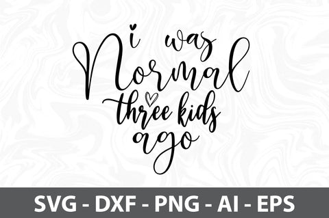 I was normal three kids ago svg SVG orpitasn 