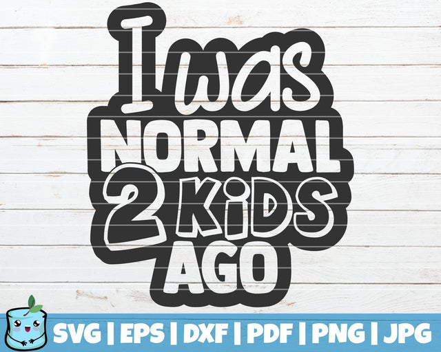 I Was Normal Two Kids Ago SVG MintyMarshmallows 