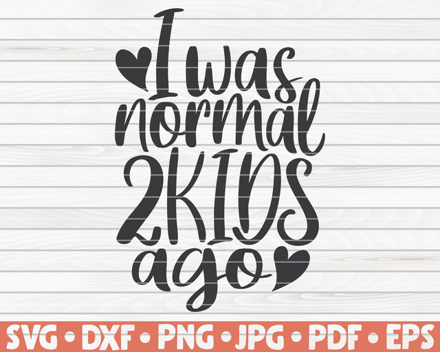 I was normal two kids ago SVG | Mother's Day quote SVG HQDigitalArt 