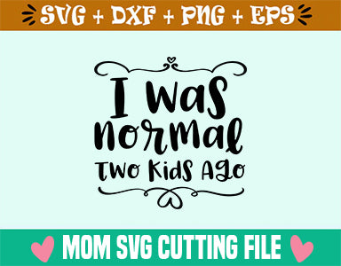 I was normal Two Kids Ago SVG SVG Studio 
