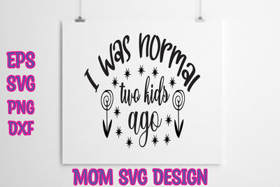 I was normal two kids ago SVG thesvgfactory 