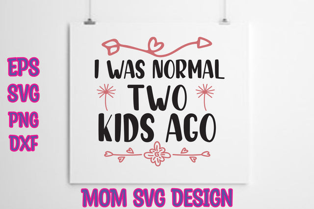 I was normal two kids ago SVG thesvgfactory 