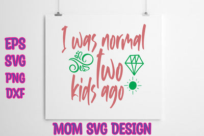 I was normal two kids ago SVG thesvgfactory 