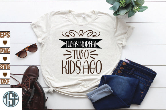 I was normal two kids ago SVG thesvgfactory 