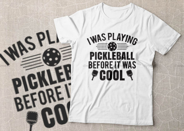 I was playing pickleball before it was cool, Pickleball Designs, Pickleball T-shirt vector, Typography T-shirt Design SVG Dinvect 