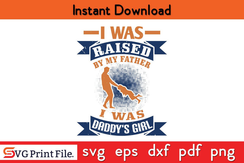I Was Raised By My Father Fathers Day SVG PNG Cricut File SVG SVG Print File 