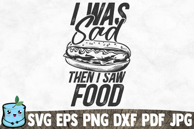 I Was Sad Then I Saw Food SVG MintyMarshmallows 