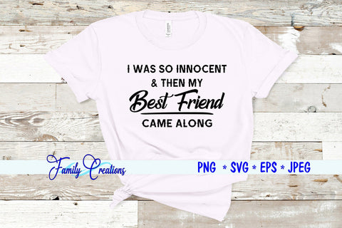 I Was So Innocent & Then My Best Friend Came Along SVG Family Creations 