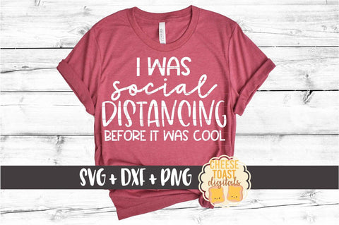 I Was Social Distancing Before It Was Cool - SVG PNG DXF Cut Files SVG Cheese Toast Digitals 